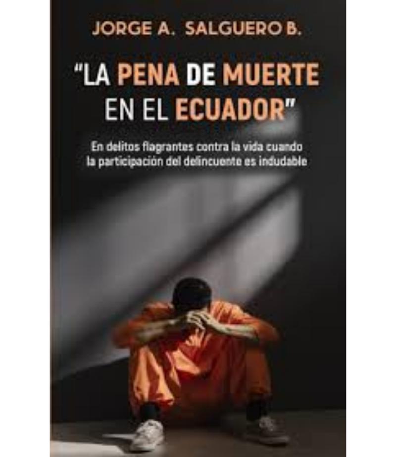 PENA DE MUERTE EN EL ECUADOR, LA. EN DELITOS FLAGRANTES CONTRA LA VIDA CUANDO LA PARTICIPACIÓN DEL DELINCUENTE ES INDUDABLE