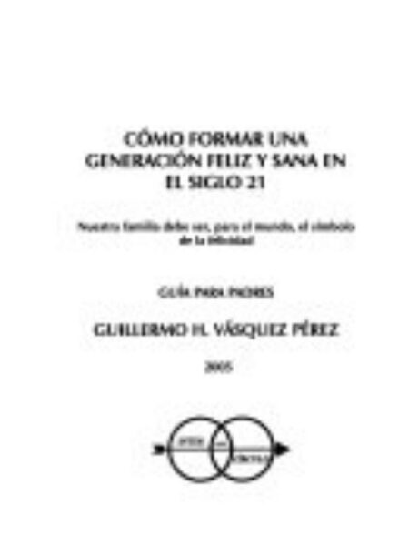 CÓMO FORMAR UNA GENERACIÓN FELIZ Y SANA EN EL SIGLO 21