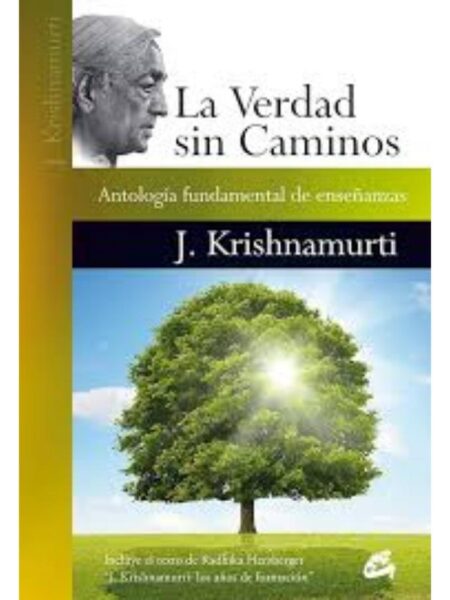 VERDAD SIN CAMINOS, LA -ANTOLOGÍA FUNDAMENTAL DE ENSEÑANZAS-