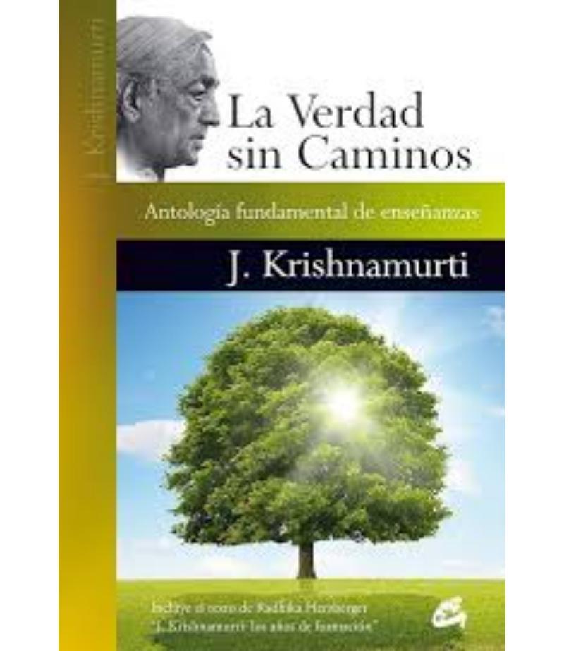 VERDAD SIN CAMINOS, LA -ANTOLOGÍA FUNDAMENTAL DE ENSEÑANZAS-