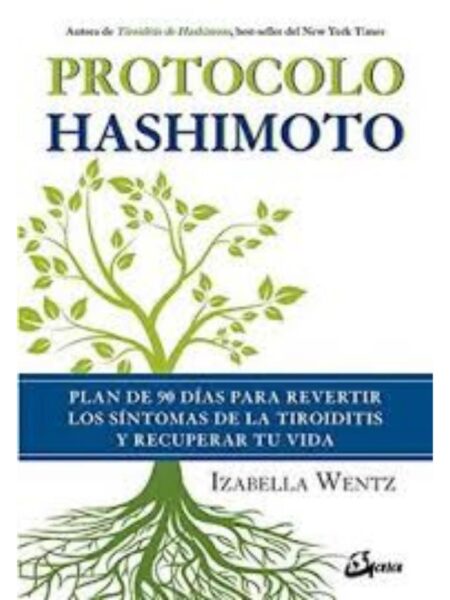 PROTOCOLO HASHIMOTO: PLAN DE 90 DÍAS PARA REVERTIR LOS SÍNTOMAS DE LA TIROIDITIS Y RECUPERAR TU VIDA