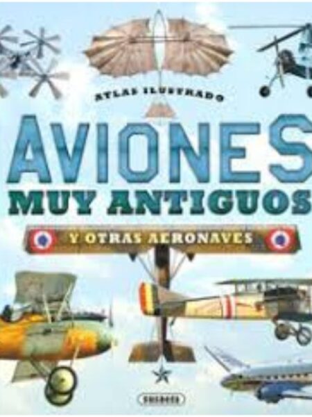 ATLAS ILUSTRADO, AVIONES MUY ANTIGUOS Y OTRAS AERONAVES