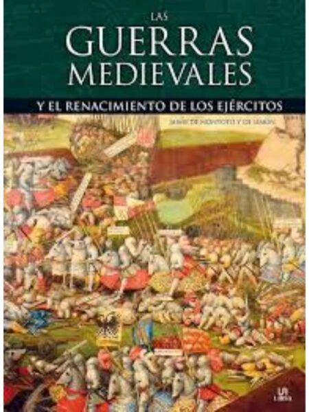 GUERRAS MEDIEVALES, EL - Y EL RENACIMIENTO DE  LOS  EJÉRCITOS
