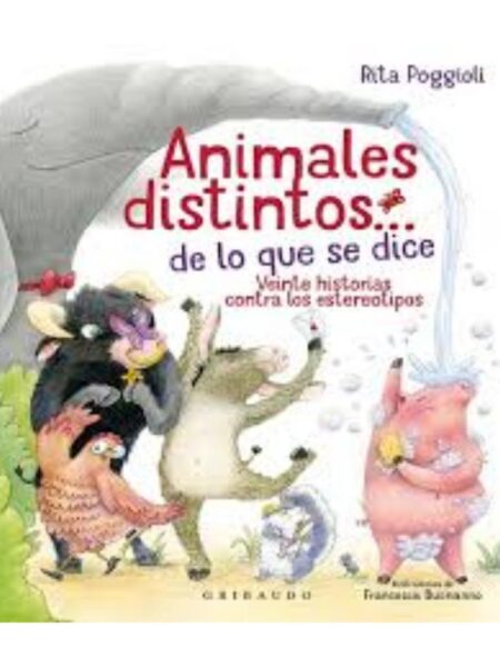 ANIMALES DISTINTOS DE LO QUE SE DICE, VEINTE HISTORIAS CONTRA LOS ESTEREOTIPOS