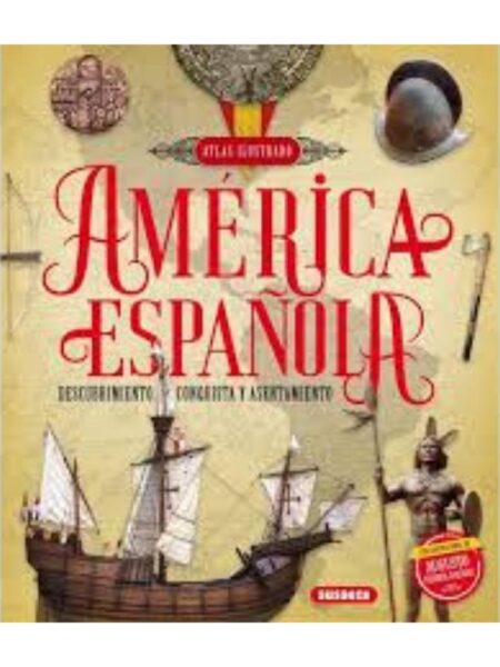 AMÉRICA ESPAÑOLA, DESCUBRIMIENTO, CONQUISTA Y ASENTAMIENTO
