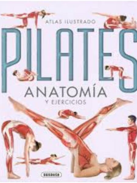ATLAS ILUSTRADO PILATES, ANATOMÍA Y EJERCICIOS
