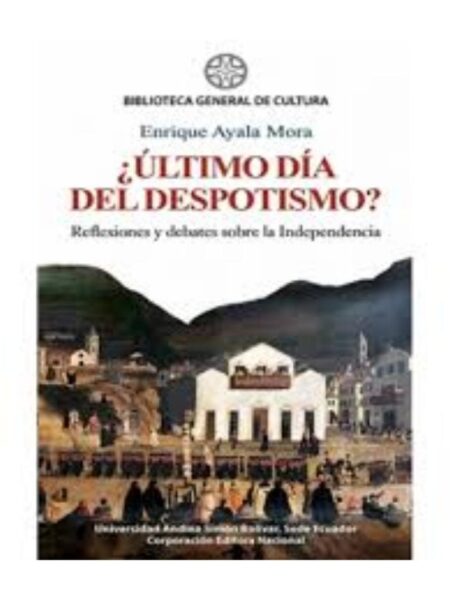 ¿ÚLTIMO DÍA DL DESPOTIS REFLEXIONES Y DEBATES SOBRE LA INDEPENDENCIA