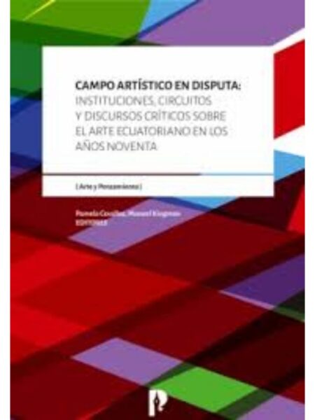 CAMPO ARTÍSTICO EN DISPUTA INSTITUCIONES CIRCUITOS Y DISCURSOS CRÍTICOS SOBRE EL ARTE
