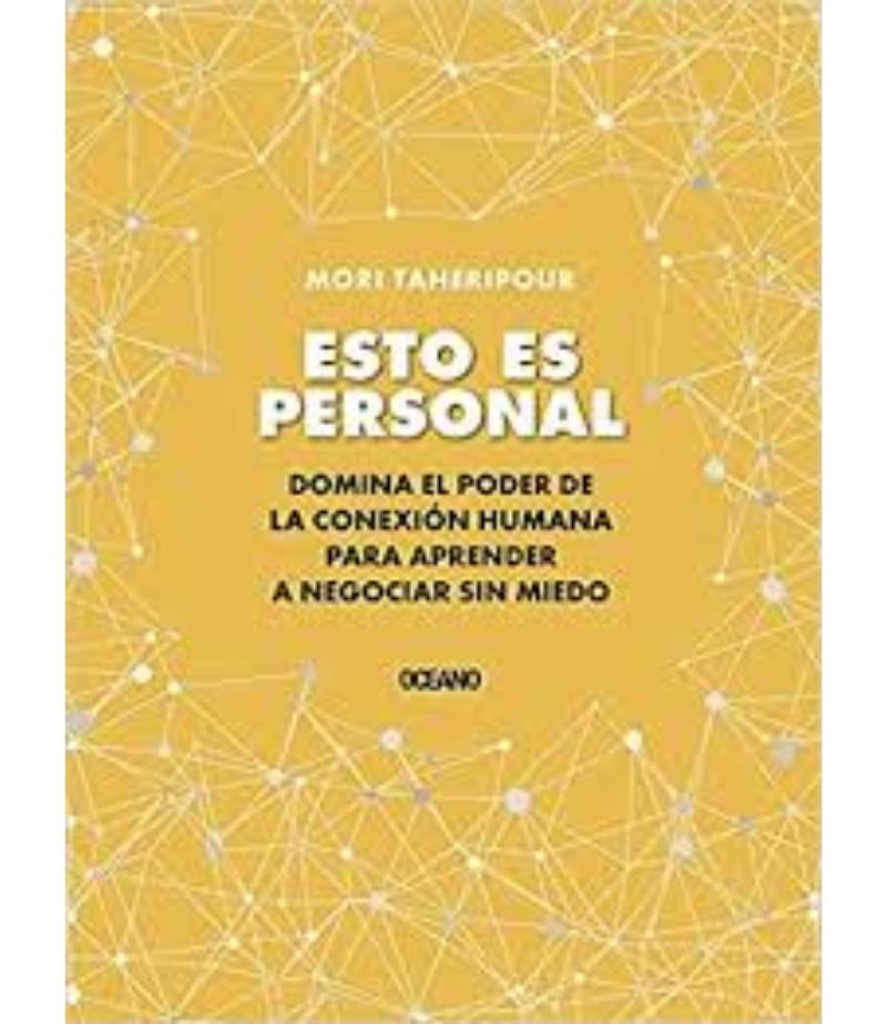 ESTO ES PERSONAL, CÓMO APROVECHAR EL PODER DE LA CONEXIÓN PARA NEGOCIAR SIN MIEDO
