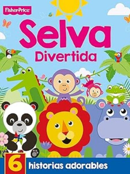 SELVA DIVERTIDA -FISHER PRICE-  HISTORIAS ADORABLES