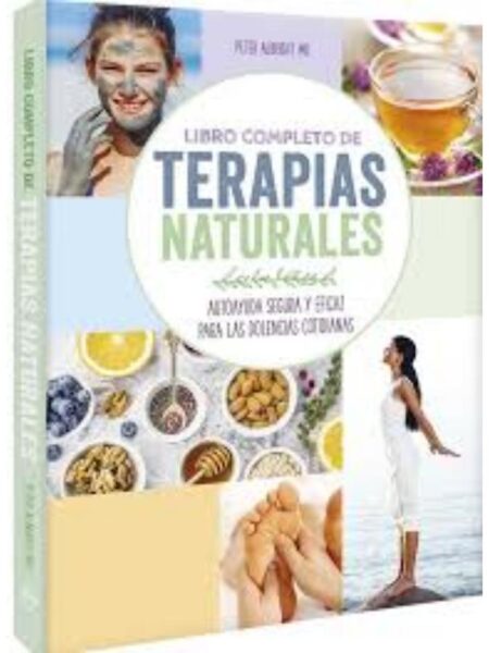 LIBRO COMPLETO DE TERAPIAS NATURALES - AUTOYUDA SEGURA Y EFICAZ PARA LAS DOLENCIAS