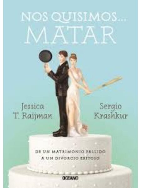 NOS QUISIMOS MATAR, DE UN MATRIMONIO FALLIDO A UN DIVORCIO EXITOSO