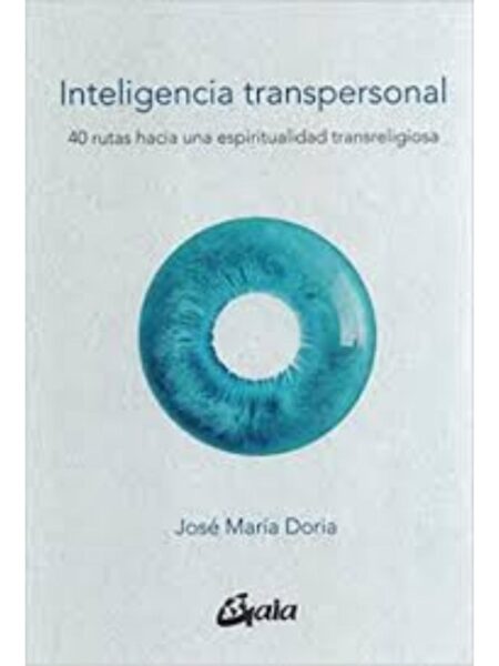 INTEIGENCIA TRANSPERSONAL, 40 RUTAS HACIA UNA ESPIRITUALIDAD TRANSRELIGIOSA