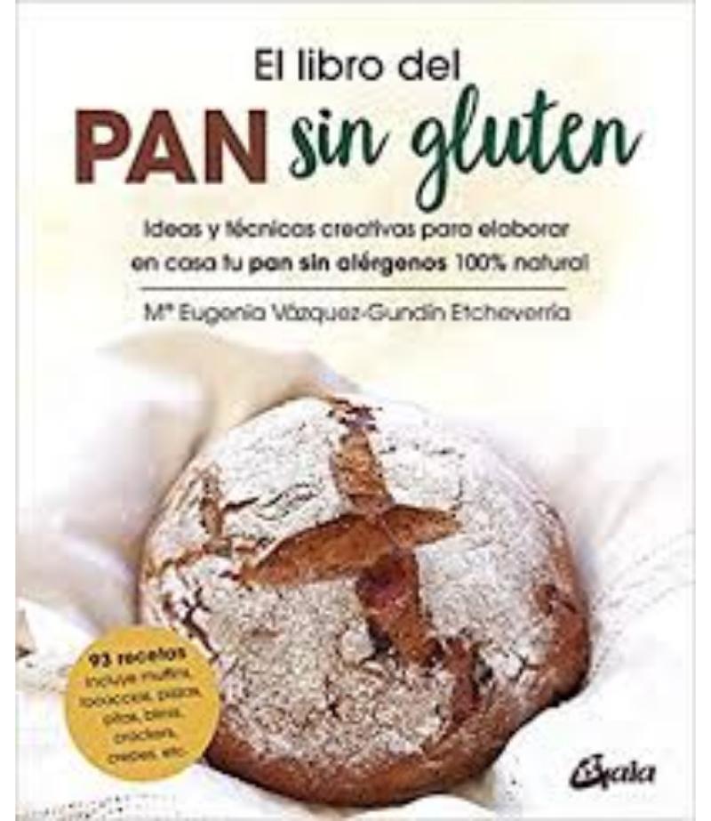 LIBRO DEL PAN SIN GLUTEN, EL - IDEAS Y TÉCNICAS CREATIVAS PARA ELABORAR EN CASA TU PAN SIN ALÉRGENOS 100% NATURAL