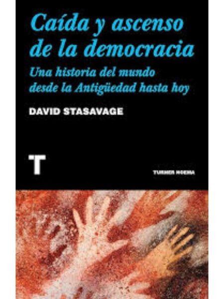 CAÍDA Y ASCENSO DE LA DEMOCRACIA, UNA HISTORIA DEL MUNDO DESDE LA ANTIGÜËDAD HASTA HOY