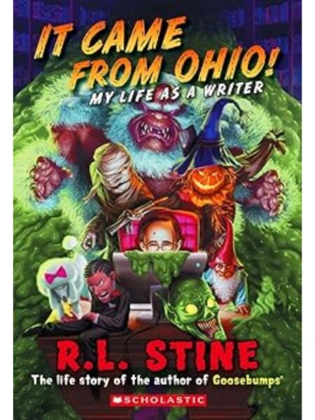 IT CAME FROM OHIO! MY LIFE AS A WRITER -THE LIFE STORY OF THE AUTHOR OF GOOSEBUMPS-