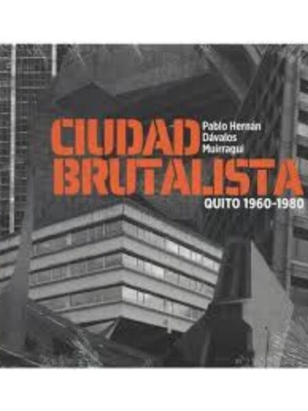 CIUDAD BRUTALISTA, QUITO 1960-1980