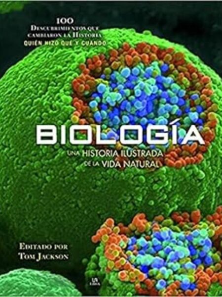 BIOLOGÍA. UNA HISTORIA ILUSTRADA DE LA VIDA NATURAL