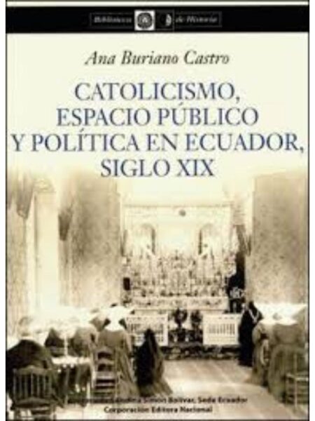 CATOLICISMO, ESPACIO PÚBLICO Y POLÍTICA EN ECUADOR, SIGLO XIX