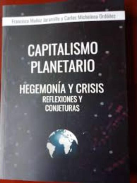CAPITALISMO PLANETARIO -HEGEMONÍA Y CRISIS-
