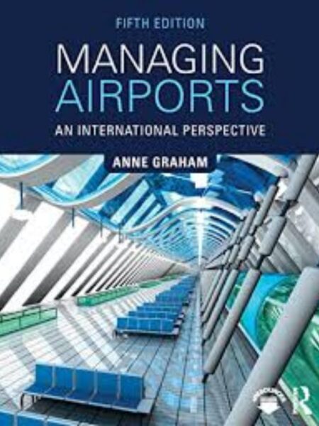 MANAGING AIRPORTS AN INTERNATIONAL PERSPECTIVE 5ED.