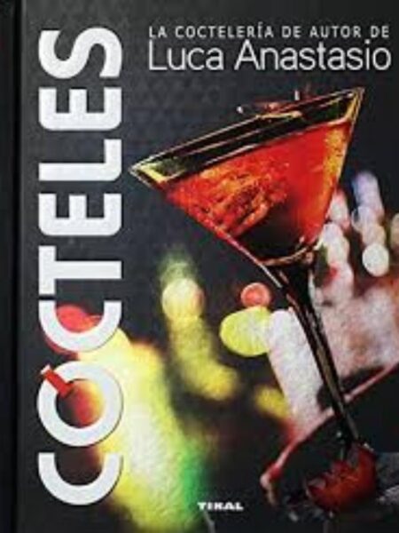 CÓCTELES -LA COCTELRÍA DEL AUTOR LUCA ANASTASIO-