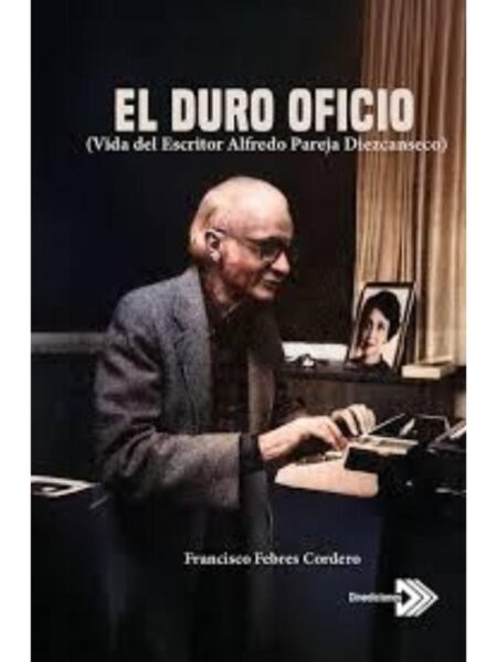 DURO OFICIO, EL -VIDA DEL ESCRITOR ALFREDO PAREJA DIEZCANSECO-