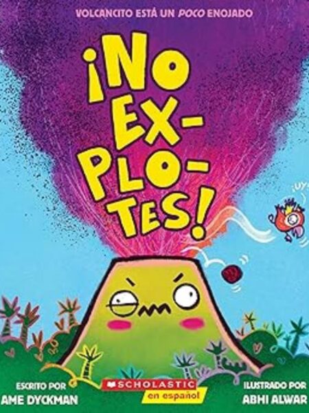 NO EXPLOTES -VOLCANCITO ESTÁ UN POCO ENOJADO-