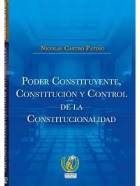 PODER CONSTITUYENTE, CONSTITUCIÓN Y CONTROL DE LA                CONSTITUCIONALIDAD