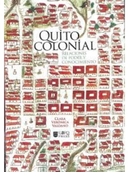 QUITO COLONIAL RELACIONES DE PODER Y CONOCIMIENTO
