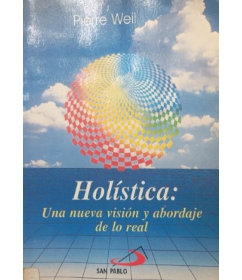 HOLÍSTICA. UNA NUEVA VISIÓN Y ABORDAJE DE LO REAL