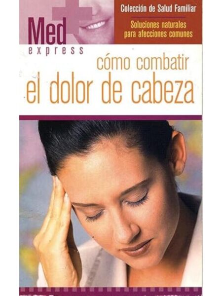 CÓMO COMBATIR EL DOLOR DE CABEZA -MED EXPRESS- -SALUD FAMILIAR