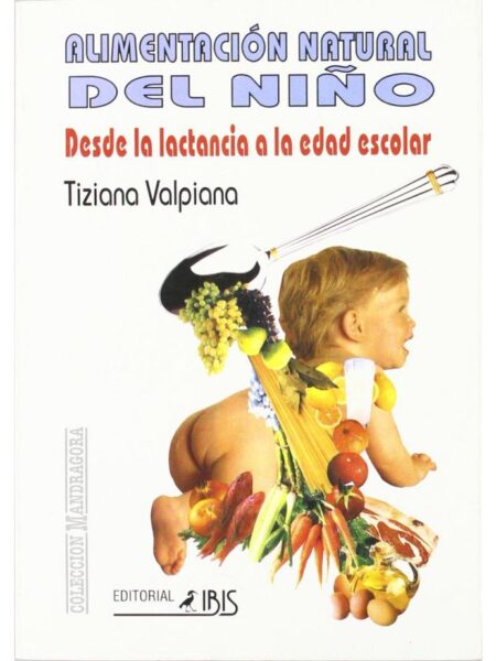 ALIMENTACIÓN NATURAL DEL NIÑO. DESDE LA LACTANCIA A LA AD ESCOLAR