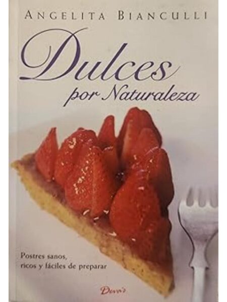 DULCES POR NATURALEZA POSTRES SANOS, RICOS Y FÁCILES DE PREPARAR