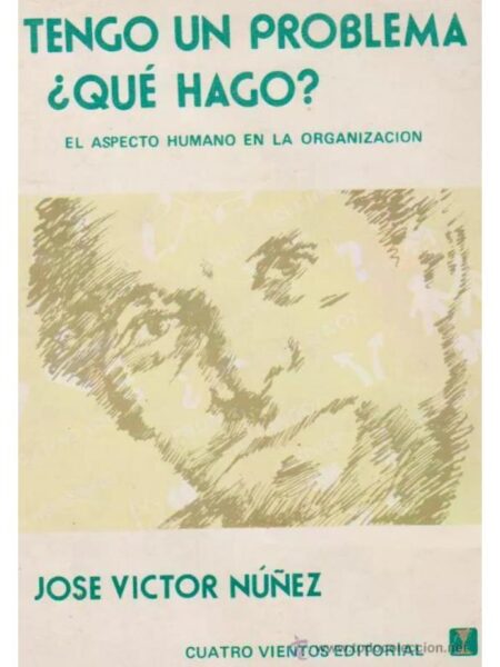 TENGO UN PROBLEMA. QUÉ HAGO,EL ASPECTO HUMANO DE LA ORGANIZACIÓN
