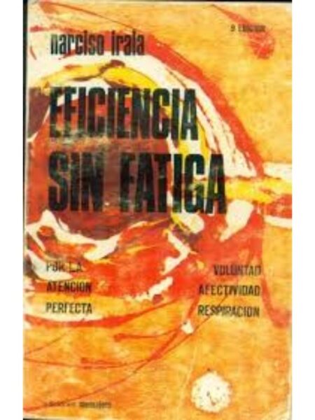 EFICIENCIA SIN FATIGA. POR LA ATENCIÓN PERFECTA. VOLUNTD, AFECTIVIDAD, RESPIRACIÓN