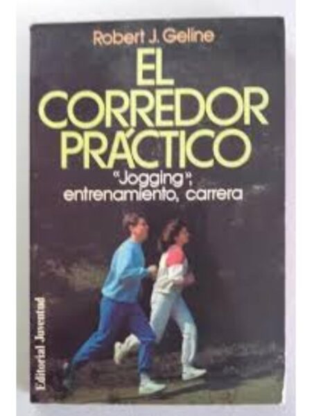 EL CORREDOR PRÁCTICO. JOGGING, ENTRENAMIENTO, CARRERA