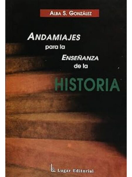 ANDAMIAJES PARA LA ENSEÑANZA DE LA HISTORIA