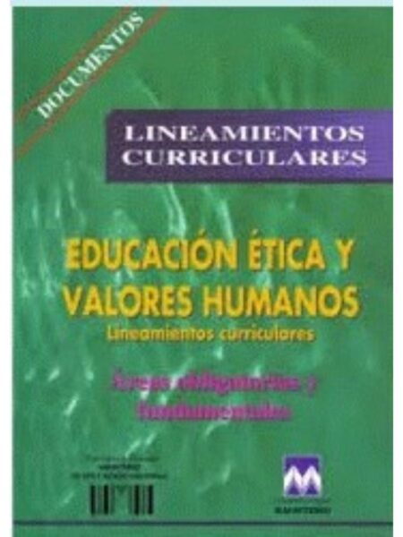 EDUCACIÓN ÉTICA Y VALORES HUMANOS. LINEAMIENTOS CURRICULES ÁREAS OBLIGATORIAS Y FUNDAMENTALES