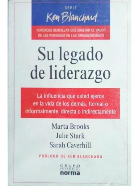 SU LEGADO DE LIDERAZGO. LA INFLUENCIA QUE USTED EJERCE EN LA VIDA DE LOS DEMÁS, FORMAL O INFORMALMENTE, DIRECTA O INDIRECTAMENTE
