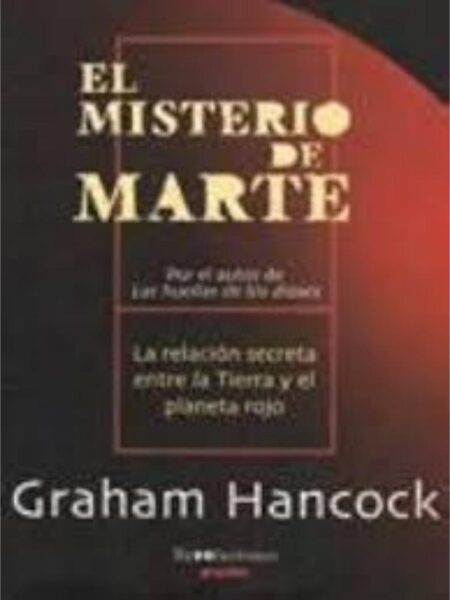 EL MISTERIO DE MARTE. LA RELACIÓN SECRETA ENTRE LA TIERRA Y EL PLANETA ROJO