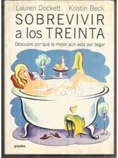 SOBREVIVIR A LOS TREINTA DESCUBRE POR QUE LO MEJOR AUN ESTA POR LLEGAR