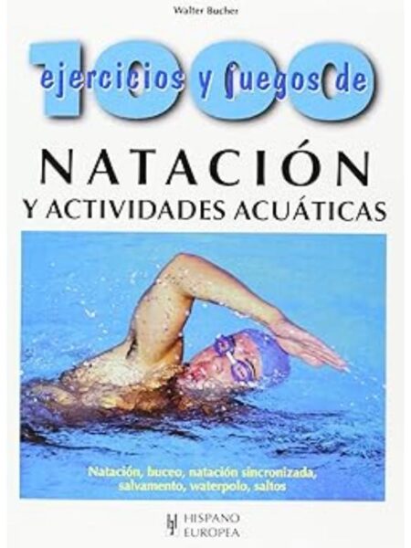 1000 EJERCICIOS Y JUEGOS DE NATACIÓN Y ACTIVIDADES ACUÁTICAS