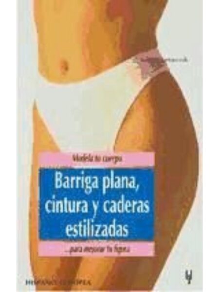 MODELA TU CUERPO. BARRIGA PLANA, CINTURA Y CADERAS ESTILIZADAS