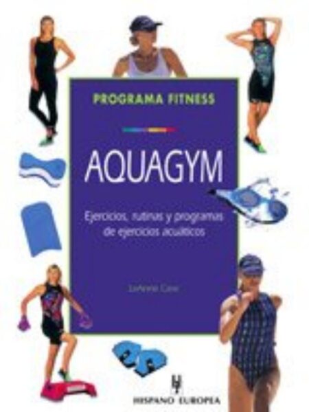 AQUAGYM EJERCICIOS RUTINAS Y PROGRAMAS DE EJERCICIOS ACUÁTICOS