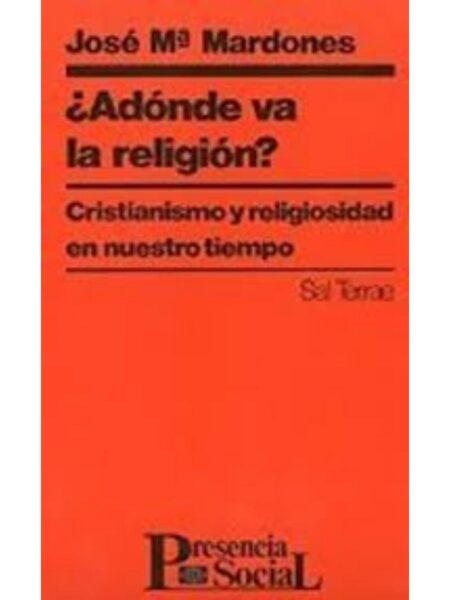 ¿ADÓNDE VA LA RELIGIÓN? CRISTIANISMO Y RELIGIOSIDAD EN NUESTRO TIEMPO