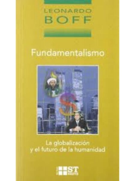 FUNDAMENTALISMO. LA GLOBALIZACIÓN Y EL FUTURO DE LA HUMANIDAD