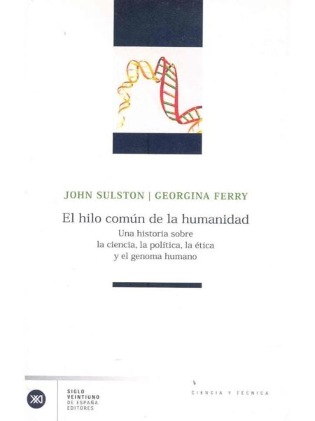 EL HILO COMÚN DE LA HUMANIDAD. UNA HISTORIA SOBRE LA CIENCIA, LA POLÍTICA, LA ÉTICA Y  GENOMA HUMANO