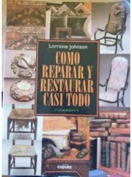 COMO RESTAURAR Y REPARAR CASI TODO