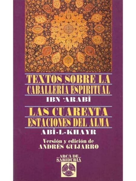 TEXTOS SOBRE LA CABALLERÍA ESPIRITUAL / CUARENTA ESTACIONES DEL ALMA